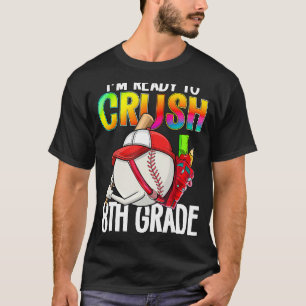 I m Ready To Crush 8th Grade Cutes Baseball Player T-Shirt