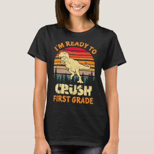 I m Ready To Crush First Grade Dinosaur Back To Sc T-Shirt
