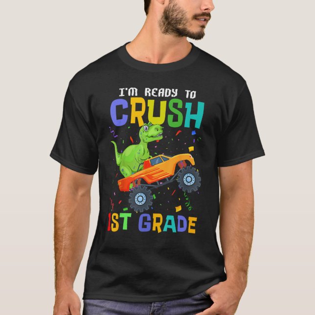 I m Ready To Crush First Grade Monster Truck Dinos T-Shirt (Front)