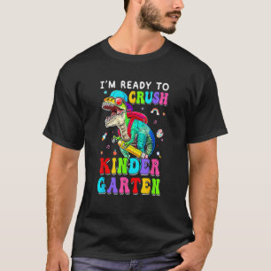 I m Ready To Crush Kindergarten Dinosaur 1st Day O T-Shirt