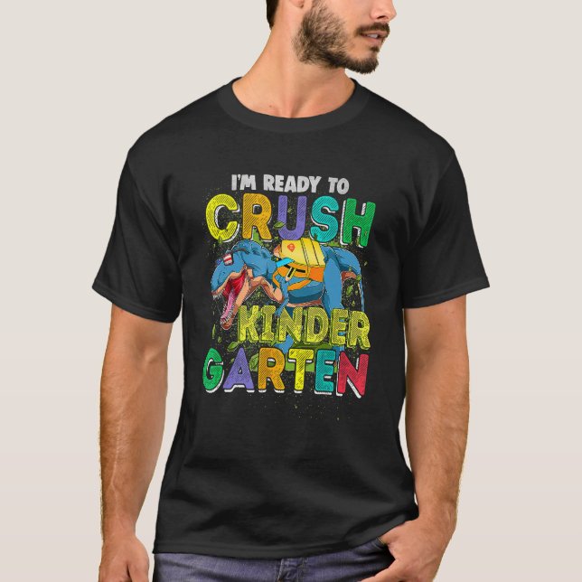 I m Ready To Crush Kindergarten Dinosaur Back To S T-Shirt (Front)