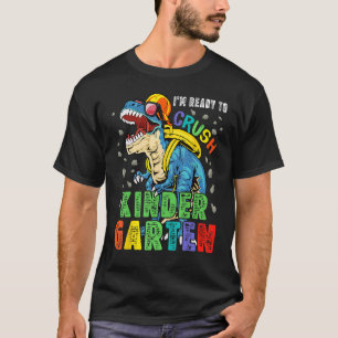 I m Ready To Crush Kindergarten Dinosaur Back To S T-Shirt