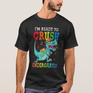 I m Ready To Crush Kindergarten Dinosaur First Day T-Shirt