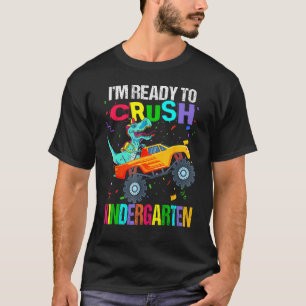 I m Ready To Crush Kindergarten Monster Truck Dino T-Shirt