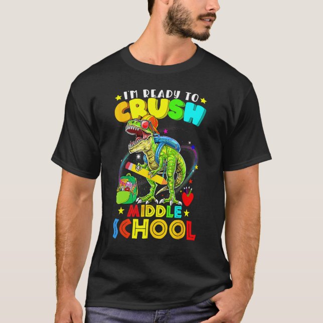 I m Ready To Crush Middle School Dinosaur Back To  T-Shirt (Front)