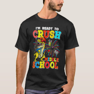I m Ready To Crush Middle School Dinosaur Back To T-Shirt