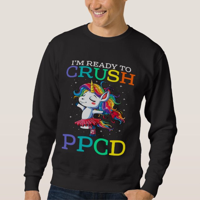 I m Ready To Crush PPCD Unicorn Sweatshirt (Front)