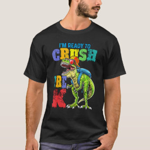 I m Ready To Crush Pre K Dinosaurs Welcome Back To T-Shirt
