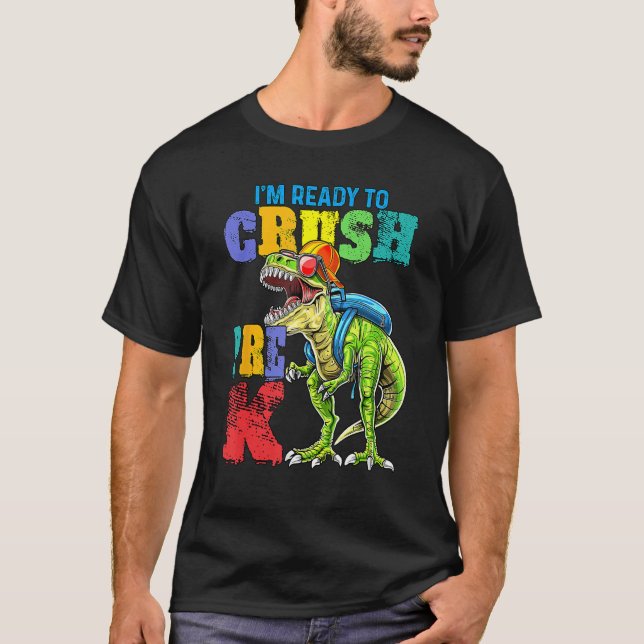 I m Ready To Crush Pre K Dinosaurs Welcome Back To T-Shirt (Front)