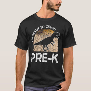 I m Ready To Crush Pre K Preschool Dino Back To Sc T-Shirt