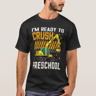 I m Ready To Crush Preschool Construction Vehicle  T-Shirt