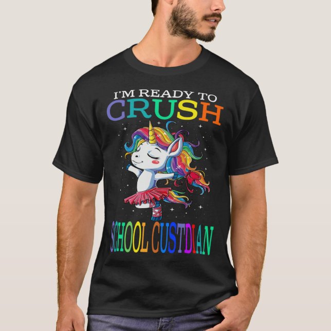 I m Ready To Crush SCHOOL CUSTODIAN Unicorn T-Shirt (Front)