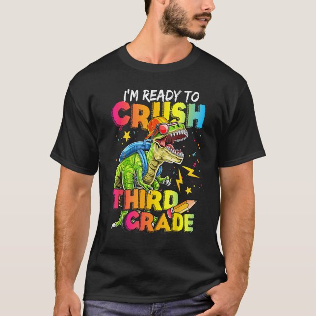 I m Ready To Crush Third Grade Rex Saurus Back To  T-Shirt (Front)