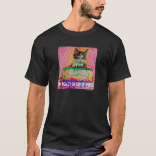 I M REALLY ON OP OF HINGS Kitten On Cake Humour Ca T-Shirt