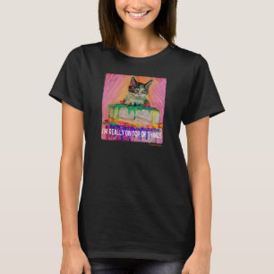 I M REALLY ON OP OF HINGS Kitten On Cake Humour Ca T-Shirt