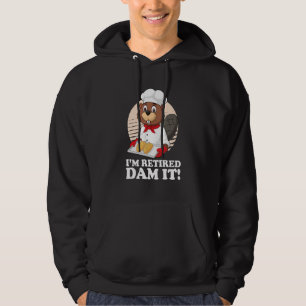 I´m Retired Dam It Beaver Baker Bakery Baking Reti Hoodie