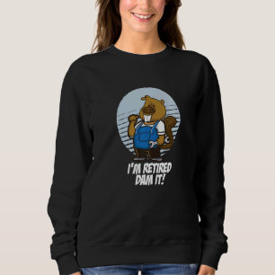 I´m Retired Dam It Beaver Mechanic Garage Wrench R Sweatshirt