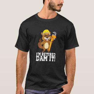 I´m Retired Dam It Beaver Plumber Pipe Craftsman R T-Shirt