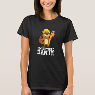 I´m Retired Dam It Beaver Plumber Pipe Craftsman R T-Shirt