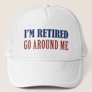 I’m Retired Go Around Me Trucker Hat