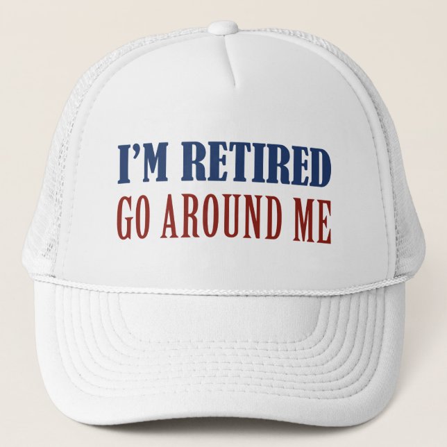 I’m Retired Go Around Me Trucker Hat (Front)