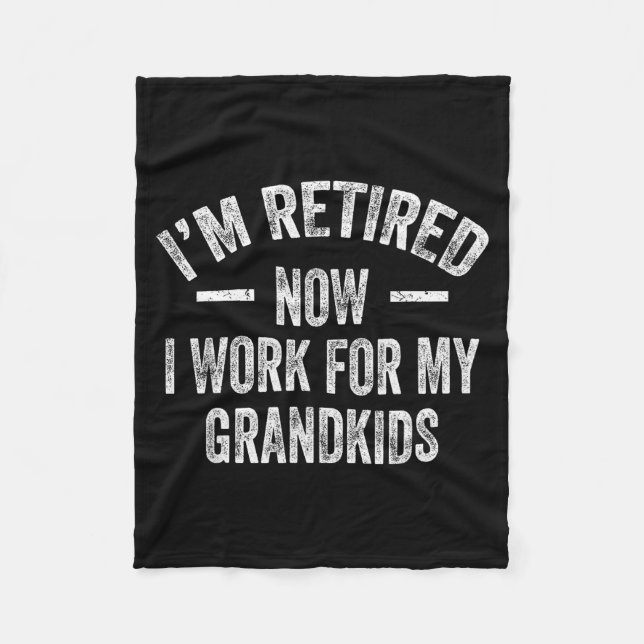 I’m Retired Now I Work For My Grandkids  Fleece Blanket (Front)