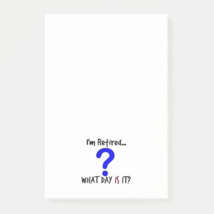 I-m Retired...What Day Is It? Post-it Notes