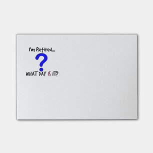 I-m Retired...What Day Is It? Post-it Notes