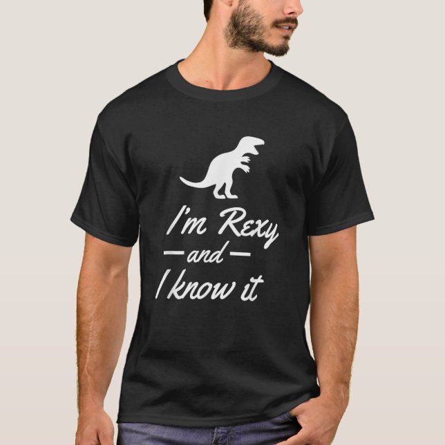 I m Rexy And I Know It Funny Dinosaur Tee (Front)