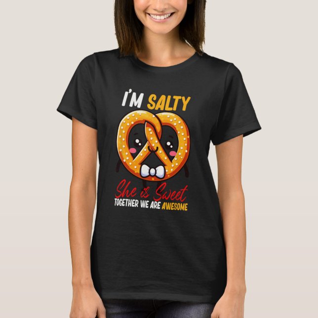 I’m Salty She’s Sweet Pretzel Together Are Awesome T-Shirt (Front)