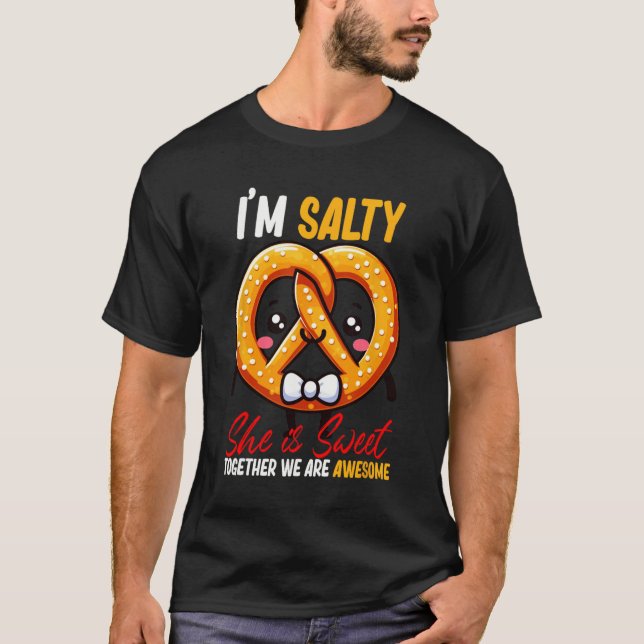 I’m Salty She’s Sweet Pretzel Together Are Awesome T-Shirt (Front)