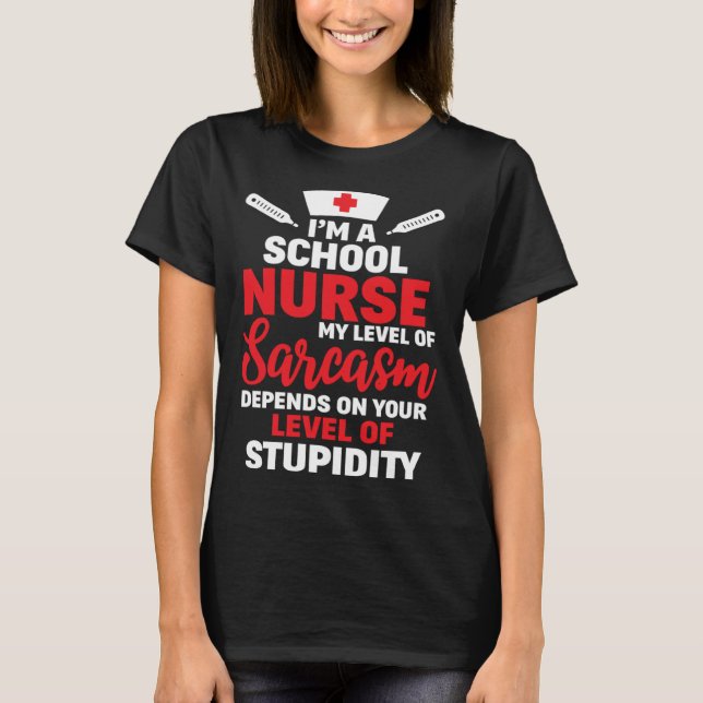 I m School Nurse My Level Of Sarcasm T-Shirt (Front)