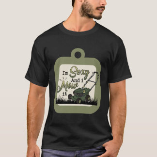 I’m Sexy and I mow it T-Shirt