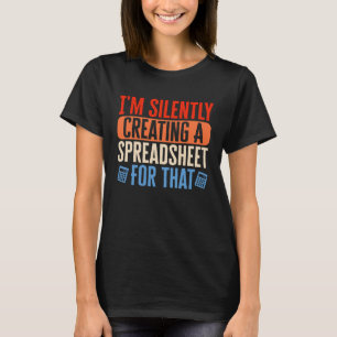 I m Silently Creating Spreadsheet Accountant CPA B T-Shirt