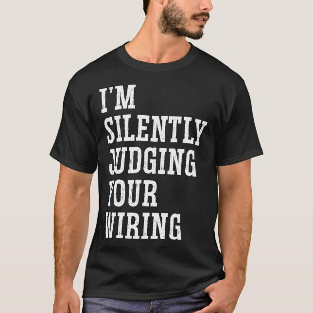 I m Silently Judging Your Wiring Electrical Engine T-Shirt (Front)