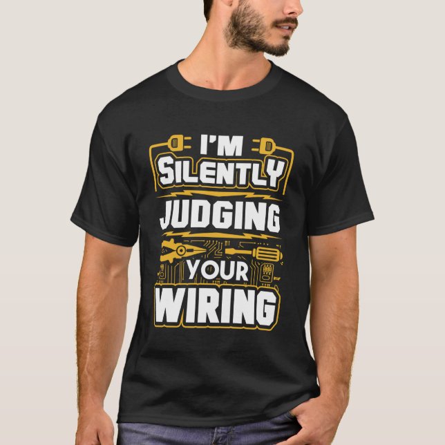 I m Silently Judging Your Wiring Electrician   1 T-Shirt (Front)