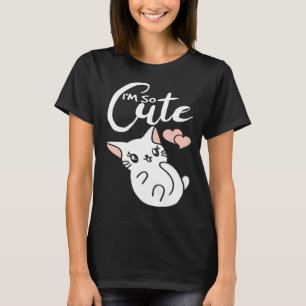 I`m So Cute I Meow I Kitty I Cat Love I Kitten I K T-Shirt