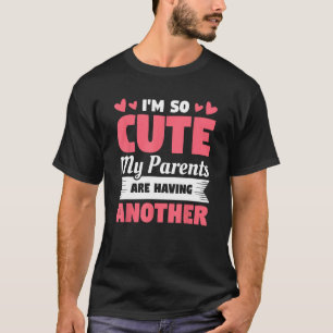 I m So Cute My Parents Are Having Another Gender R T-Shirt