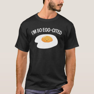 I m So Egg Cited Cool Egg Pun  Breakfast Fried Egg T-Shirt