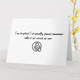 I’m So Glad I’ve Finally Found Someone Valentine Card