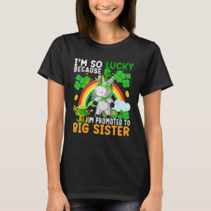 I M So Lucky Because I M Promoted To Big Sister St T-Shirt