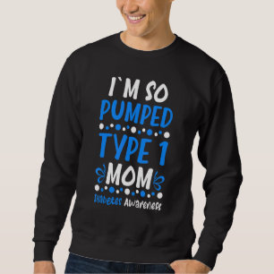 I´m So Pumped Type 1 Mom Diabetes Awareness Diabet Sweatshirt