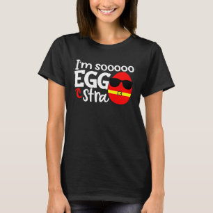 I m Soooo Eggstra  Easter Egg Hunt Quote Saying Sl T-Shirt