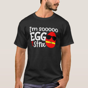 I m Soooo Eggstra  Easter Egg Hunt Quote Saying Sl T-Shirt