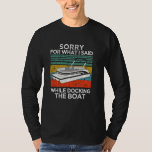I M Sorry For What I Said When I Was Docking The B T-Shirt