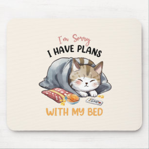 I’m Sorry, I Have Plans with My Bed – Cozy Cat Mouse Pad