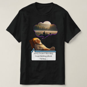 “I’m Sorry I Wasn’t Listening” Fishing T-shirt