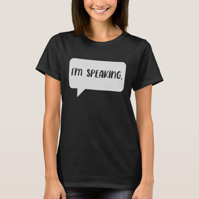 I’m Speaking Quote T-Shirt (Front)