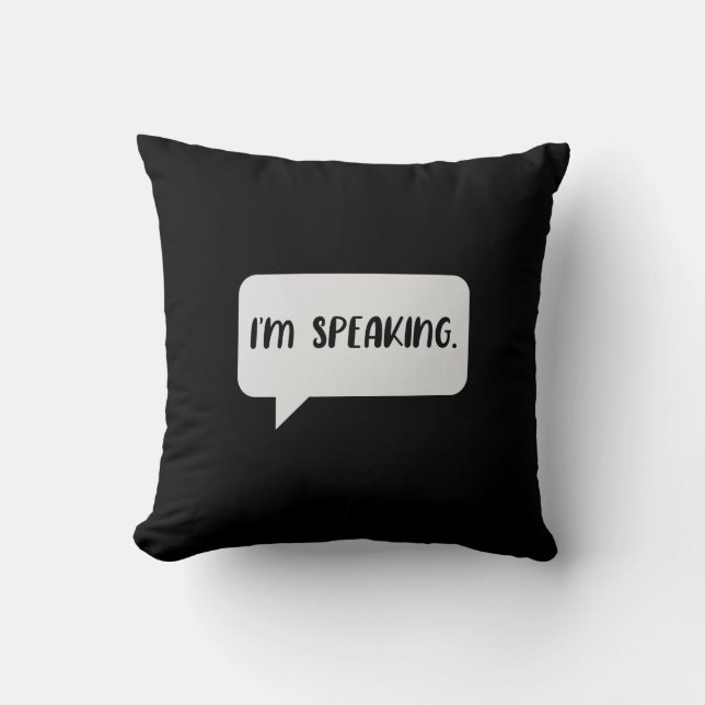 I’m Speaking Quote Throw Pillow (Front)