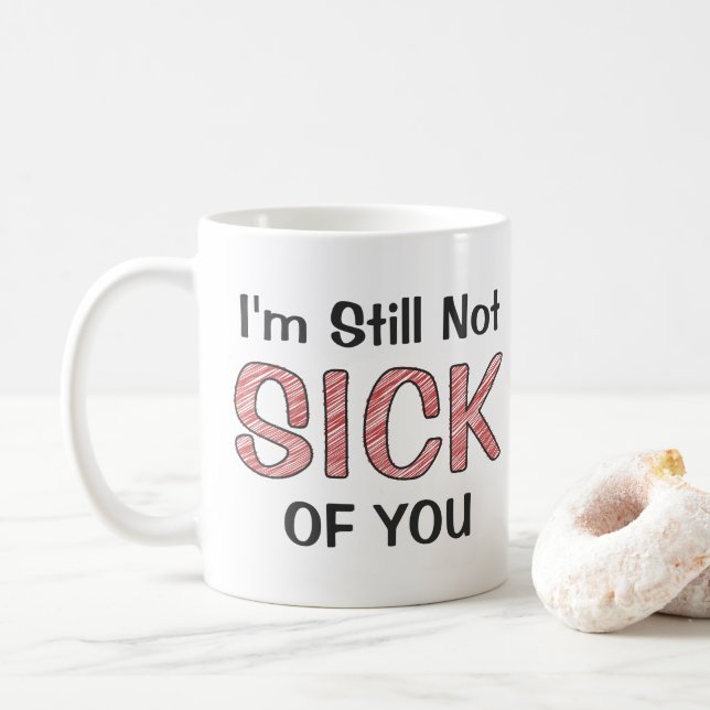 I’m Still Not Sick Of You Funny Sarcastic Scribble Coffee Mug (With Donut)